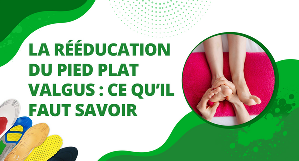 La rééducation du pied plat valgus : ce qu’il faut savoir